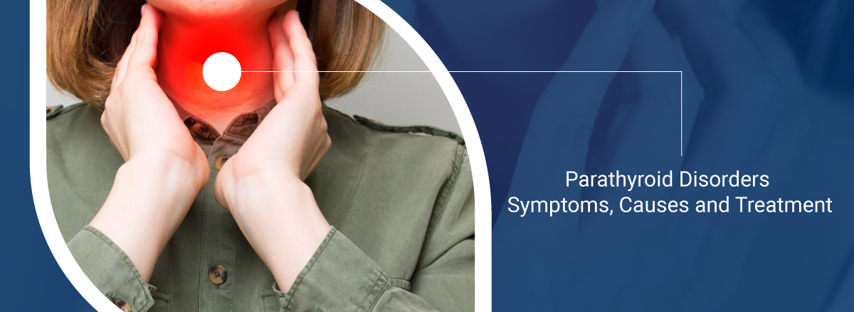 Parathyroid Disorders Symptoms, Causes and Treatment