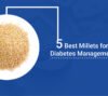 Best Millets for Diabetes Management