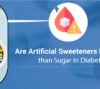 Are-Artificial-Sweeteners-Healthier-than-Sugar-in-Diabetes