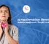 Is-Hypothyroidism-Genetic-Understanding-Genetic-Thyroid-Conditions
