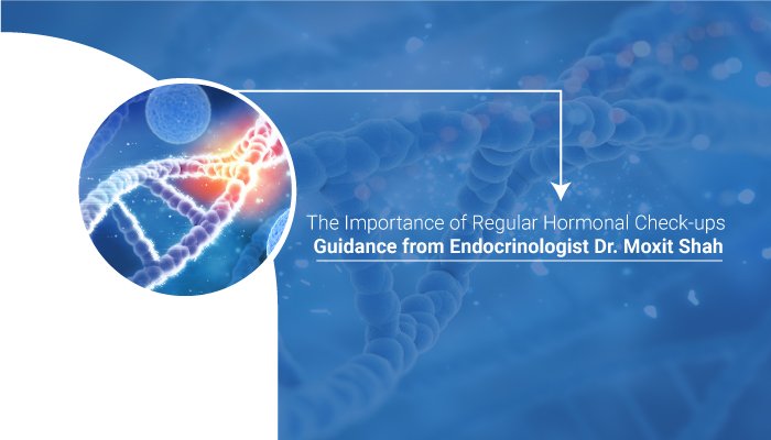 The-Importance-of-Regular-Hormonal-Check-ups-Guidance-from-Endocrinologist-Dr-Moxit-Shah