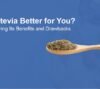 Is Stevia Better for You Its Benefits and Drawbacks