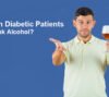 Can Diabetics Drink Alcohol