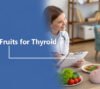 Top Fruits for Thyroid