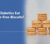 Can Diabetics Eat Sugar-Free Biscuits