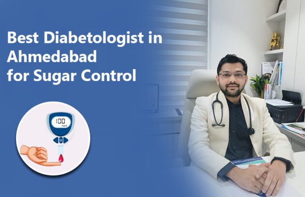 Best Diabetologist in Ahmedabad for Sugar Control