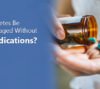 Can My Diabetes Be Managed Without Medications