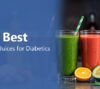 Best Fruit Juices for Diabetics