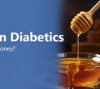 Can Diabetics Eat Honey
