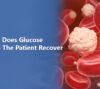 How Does Glucose Help The Patient Recover