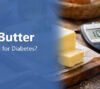 Is Butter Good for Diabetes