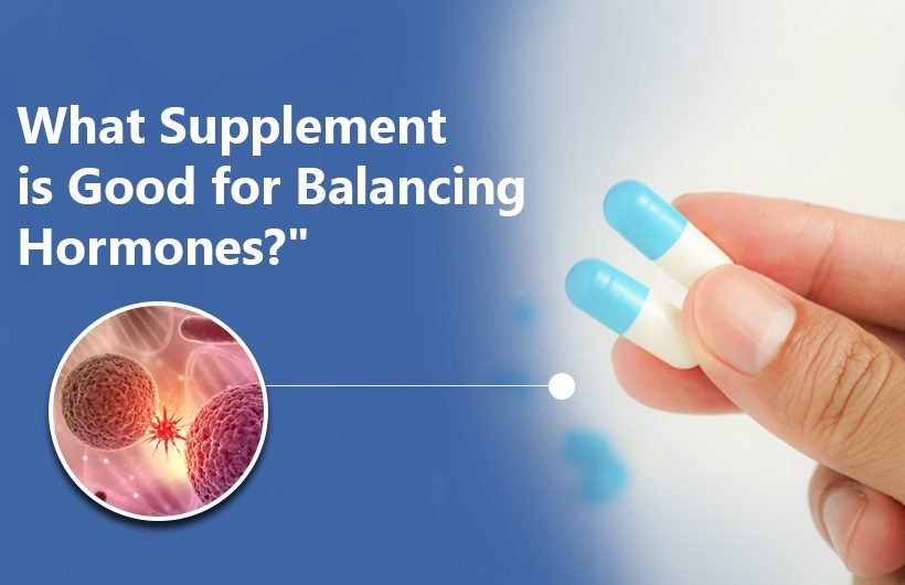 What Supplement is Good for Balancing Hormones